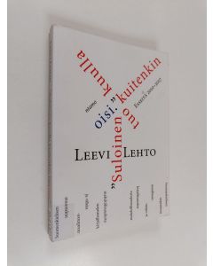 Kirjailijan Leevi Lehto käytetty kirja "Suloinen kuulla kuitenkin tuo oisi." Esseitä 2010-2017