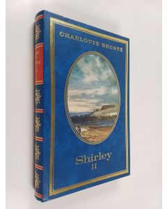 Kirjailijan Charlotte Bronte käytetty kirja Shirley, 2 : Perijätär ja pappilan neiti