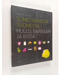 Kirjailijan Jarno Alastalo käytetty kirja Sometarinoita Suomesta : Hullu, barbaari ja kissa
