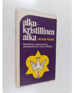 Kirjailijan Gunnar Westin käytetty teos Alkukristillinen aika : seurakunta, sakramentit ja seurakuntavirat vuoteen 200 jKr