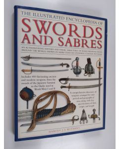 Kirjailijan Harvey J. S. Withers käytetty kirja The Illustrated Encyclopedia of Swords and Sabres - An Authoritative History and Visual Directory of Edged Weapons from Around the World, Shown in Over 600 Stunning Colour Photographs: More Than 500 Fascinat