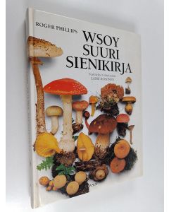 Kirjailijan Roger Phillips käytetty kirja WSOY suuri sienikirja