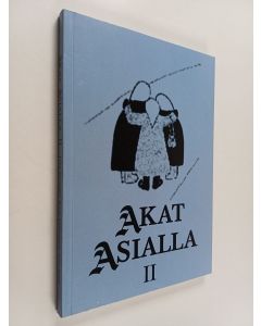 Kirjailijan Aino Leed käytetty kirja Akat asialla 2 : pakinoita Saarijärveläinen-lehdessä vuosina 1999-2006