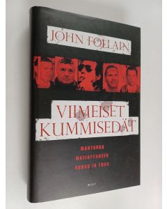 Kirjailijan John Follain käytetty kirja Viimeiset kummisedät : mahtavan mafiaperheen nousu ja tuho