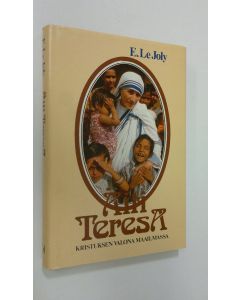 Kirjailijan E. Le Joly käytetty kirja Äiti Teresa, Kristuksen valona maailmassa