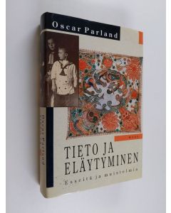 Kirjailijan Oscar Parland käytetty kirja Tieto ja eläytyminen : esseitä ja muistelmia