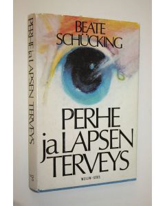 Kirjailijan Beate Schucking käytetty kirja Perhe ja lapsen terveys