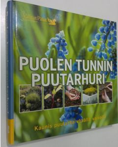 Tekijän Aretta ym. Tiilimäki  käytetty kirja Puolen tunnin puutarhuri : kaunis puutarha vähällä vaivalla