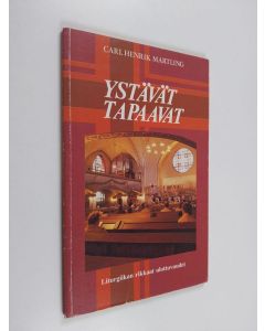 Kirjailijan Carl Henrik Martling käytetty kirja Ystävät tapaavat : liturgian rikkaat ulottuvuudet