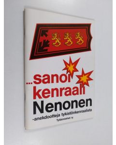 Kirjailijan Unto Partanen käytetty teos Sanoi kenraali Nenonen : anekdootteja tykistönkenraalista