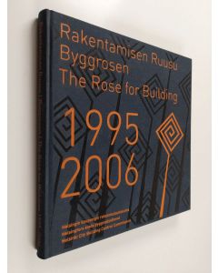 käytetty kirja Rakentamisen Ruusu 1995-2006 = Byggrosen 1995-2006 = The Rose for Building 1995-2006
