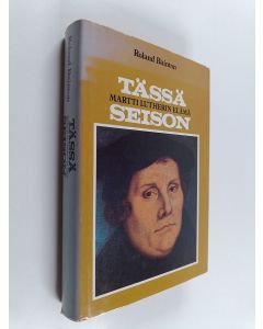 Kirjailijan Roland Bainton käytetty kirja Tässä seison : Martti Lutherin elämä