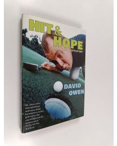 Kirjailijan David Owen käytetty kirja Hit & Hope : How the Rest of Us Play Golf