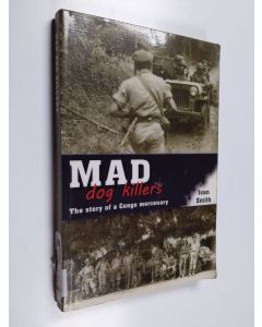 Kirjailijan Ivan Smith käytetty kirja Mad Dog Killers - The Story of a Congo Mercenary