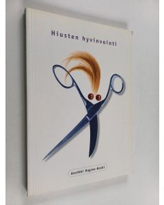 Kirjailijan Annikki Hagros-Koski käytetty kirja Hiusten hyvinvointi : hiustenhoito-oppikirja hiusalan ammattilaisille