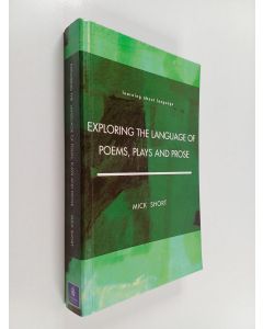 Kirjailijan Mick Short käytetty kirja Exploring the language of poems, plays and prose