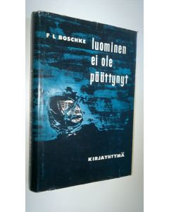 Kirjailijan F. L. Boschke käytetty kirja Luominen ei ole päättynyt