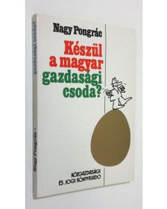 Kirjailijan Nagy Pongrac käytetty kirja Keszul a magyar gazdasagi csoda?