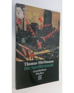 Kirjailijan Thomas Hurlimann käytetty kirja Die Satellitenstadt (ERINOMAINEN)