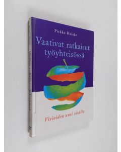 Kirjailijan Pirkko Heiske käytetty kirja Vaativat ratkaisut työyhteisössä : visioiden uusi sisältö