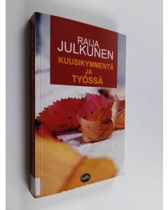 Kirjailijan Raija Julkunen käytetty kirja Kuusikymmentä ja työssä