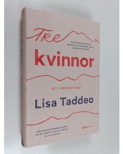 Kirjailijan Lisa Taddeo käytetty kirja Tre kvinnor - Reportage