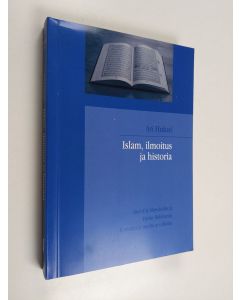 Kirjailijan Ari Hukari käytetty kirja Islam, ilmoitus ja historia : Abul A'la Mawdudin ja Fazlur Rahmanin Koraanin ja tradition tulkinta