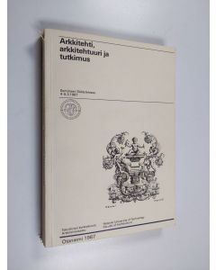 käytetty kirja Arkkitehti, arkkitehtuuri ja tutkimus : [seminaari Säätytalossa 4.-5.3.1987] : seminaariraportti