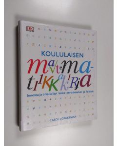 Kirjailijan Carol Vorderman käytetty kirja Koululaisen matematiikkakirja : innostu ja oivalla läpi koko peruskoulun ja lukion