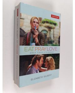 Kirjailijan Elizabeth Gilbert käytetty kirja Omaa tietä etsimässä Italiassa, Intiassa ja Indonesiassa : Eat, pray, love