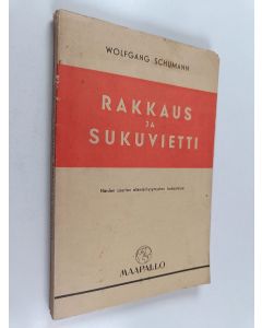 Kirjailijan Wolfgang Schumann käytetty kirja Rakkaus ja sukuvietti : näiden suurten elämänkysymysten tarkastelua