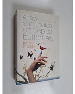 Kirjailijan John Murray käytetty kirja A Few Short Notes on Tropical Butterflies - Stories