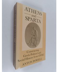 Kirjailijan Anton Powell käytetty kirja Athens and Sparta : constructing Greek political and social history from 478 BC