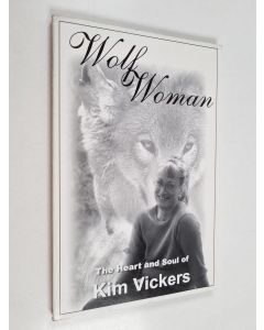 käytetty kirja Wolf Woman : The heart and soul of Kim Vickers