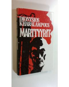 Kirjailijan Dionysios Kharalampous käytetty kirja Marttyyrit : kreikkalaisen pappismunkin kokemuksia sodanaikaisilta vankileireiltä 1942-1945