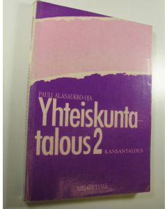 Kirjailijan Pauli Alasaukko-oja käytetty kirja Yhteiskuntatalous 2, Kansantalous