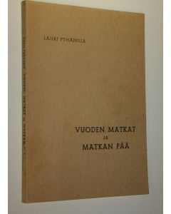 Kirjailijan Lauri Pyhänoja käytetty kirja Vuoden matkat ja matkan pää : (Urho Raevuori)