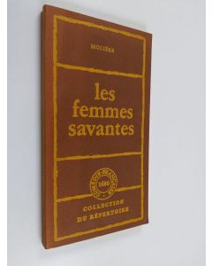 Kirjailijan Jean Baptiste Poquelin Molière käytetty kirja Les femmes savantes - comèdie en cinq actes : représentée pour la première fois le vendredi 11 mars 1672 sur le Théatre du Palais-Royal