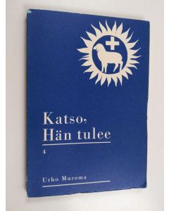 Kirjailijan Urho Muroma käytetty kirja Katso, Hän tulee : Tutkisteluja Ilmestyskirjasta 4