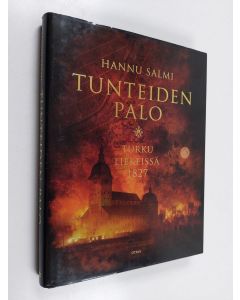 Kirjailijan Hannu Salmi käytetty kirja Tunteiden palo : Turku liekeissä 1827 - Turku liekeissä 1827