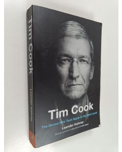 Kirjailijan Leander Kahney käytetty kirja Tim Cook : the genius who took Apple to the next level