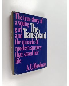 Kirjailijan A. Q. Mowbray käytetty kirja The Transplant - The True Story of a Young Girl and the Miracle of Modern Surgery that Saved Her Life