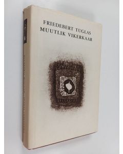 Kirjailijan Friedebert Tuglas käytetty kirja Muutlik vikerkaar : Tõe ja kujutluse päevik