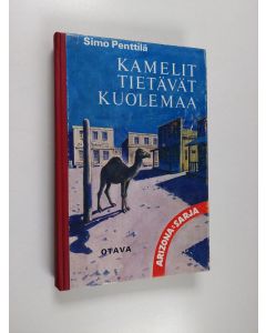 Kirjailijan Simo Penttiä käytetty kirja Kamelit tietävät kuolemaa : Punavyön seikkailuja