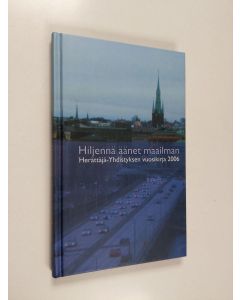 käytetty kirja Hiljennä äänet maailman : Herättäjä-yhdistyksen vuosikirja 2006