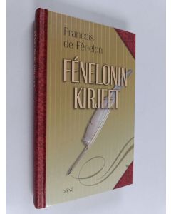 Kirjailijan Francois de Salignac de la Mothe- Fenelon käytetty kirja Fenelonin kirjeet : ohjeita hengellisen elämän syventämiseksi