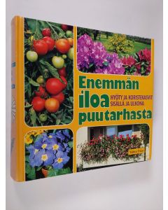 Kirjailijan Kyösti ym. Raininko käytetty kirja Enemmän iloa puutarhasta : hyöty- ja koristekasvit ulkona ja sisällä