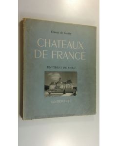 Kirjailijan Ernest de Ganay käytetty kirja Chateaux de France : Environs de Paris