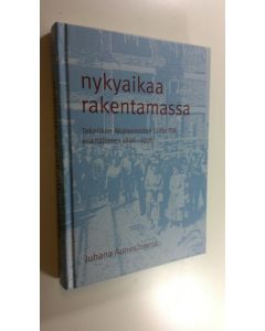 Kirjailijan Juhani Aunesluoma käytetty kirja Nykyaikaa rakentamassa - Tekniikan Akateemisten liitto TEK edeltäjineen 1896-1996