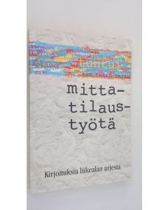 Tekijän Marketta Kaunismaa  käytetty kirja Mittatilaustyötä : kirjoituksia liikealan arjesta (ERINOMAINEN)